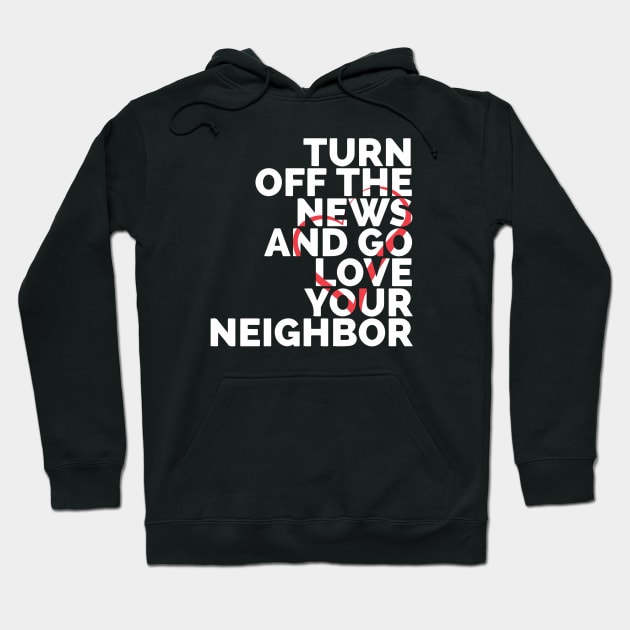 Turn Off The News And Go Love Your Neighbor Hoodie by Red Wolf Rustics And Outfitters